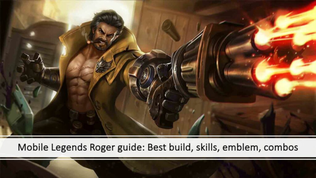 Mobile Legends Roger guide: Best build, skills, emblem, combos article